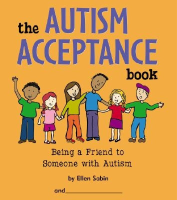The Autism Acceptance Book: Being a Friend to Someone with Autism by Sabin, Ellen