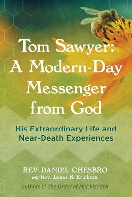 Tom Sawyer: A Modern-Day Messenger from God: His Extraordinary Life and Near-Death Experiences by Chesbro, Rev Daniel