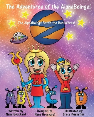 The Adventures of the AlphaBeings: The Alpha Beings Battle the Bad Words by Bouchard, Nana