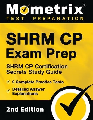 SHRM CP Exam Prep - SHRM CP Certification Secrets Study Guide, 2 Complete Practice Tests, Detailed Answer Explanations: [2nd Edition] by Bowling, Matthew