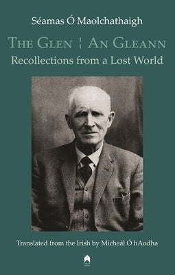 The Glen / An Gleann: Recollections from a Lost World by Ó. Maolchathaigh, Séamas