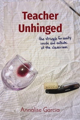 Teacher Unhinged by Garcia, Annalise
