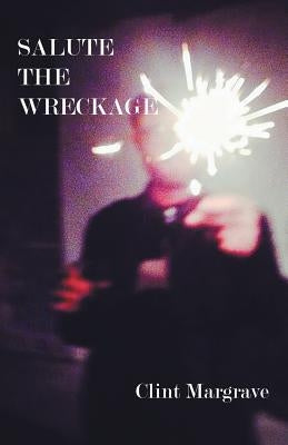 Salute the Wreckage by Margrave, Clint