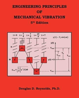 Engineering Principles of Mechanical Vibration: 5Th Edition by Reynolds Ph. D., Douglas D.