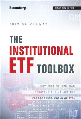 The Institutional ETF Toolbox by Balchunas, Eric