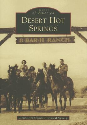 Desert Hot Springs by Desert Hot Springs Historical Society