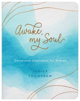 Awake, My Soul: Devotional Inspiration for Women by Thompson, Janice