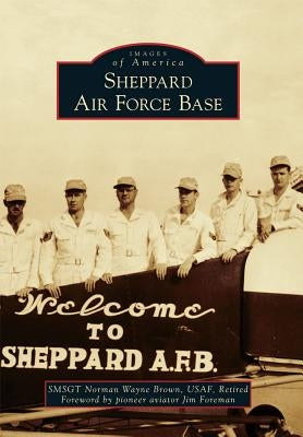 Sheppard Air Force Base by Brown Usaf Retired, Smsgt Norman Wayne