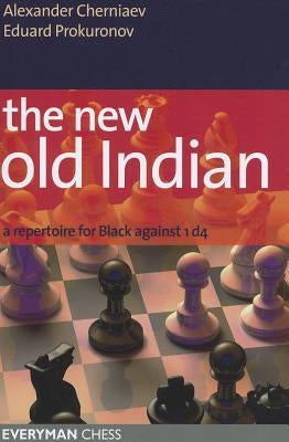 The New Old Indian: A Repertoire for Black Against 1 D4 by Cherniaev, Alexander