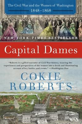 Capital Dames: The Civil War and the Women of Washington, 1848-1868 by Roberts, Cokie