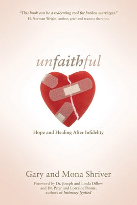 Unfaithful: Hope and Healing After Infidelity by Shriver, Gary
