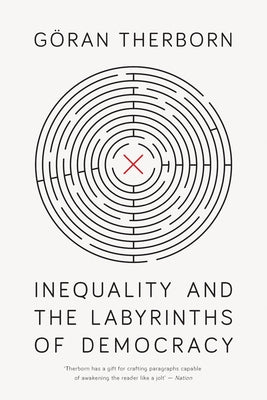 Inequality and the Labyrinths of Democracy by Therborn, Goran
