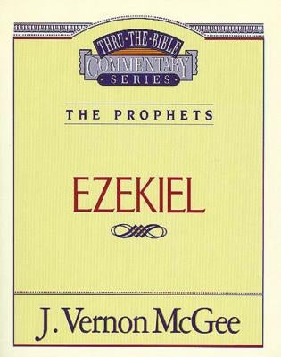 Thru the Bible Vol. 25: The Prophets (Ezekiel) by McGee, J. Vernon