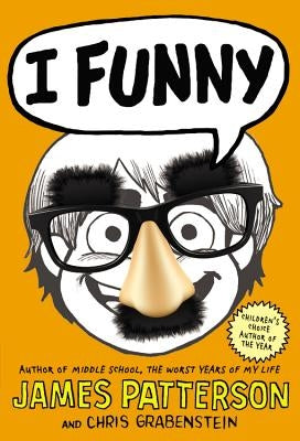 I Funny (#1 New York Times Bestseller): A Middle School Story by Patterson, James