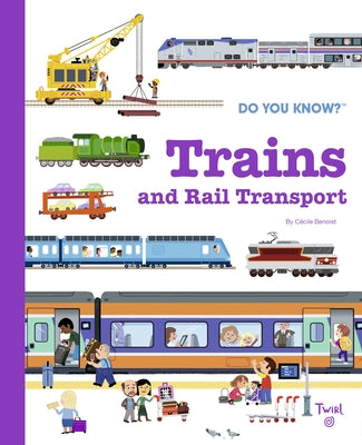 Do You Know?: Trains and Rail Transport by Benoist, Cécile
