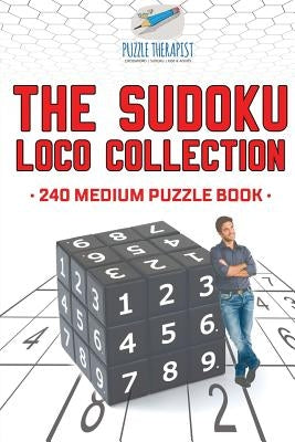 The Sudoku Loco Collection 240 Medium Puzzle Book by Puzzle Therapist