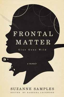 Frontal Matter: Glue Gone Wild by Lockwood, Barbara