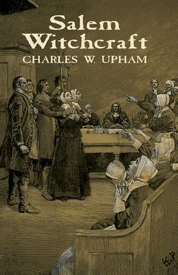 Salem Witchcraft by Upham, Charles W.