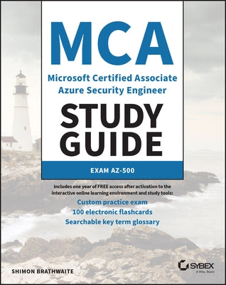 MCA Microsoft Certified Associate Azure Security Engineer Study Guide: Exam Az-500 by Brathwaite, Shimon