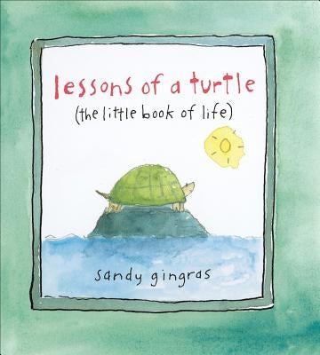 Lessons of a Turtle: (the Little Book of Life) by Gingras, Sandy
