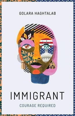 Immigrant: Courage Required by Haghtalab, Golara