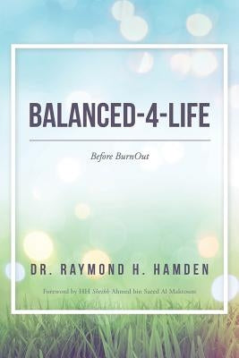 Balanced-4-Life: Before Burnout by Dr Raymond H. Hamden