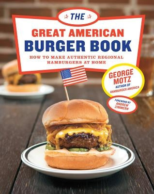 Great American Burger Book: How to Make Authentic Regional Hamburgers at Home by Motz, George