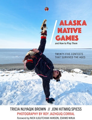 Alaska Native Games and How to Play Them by Nuyaqik Brown, Tricia