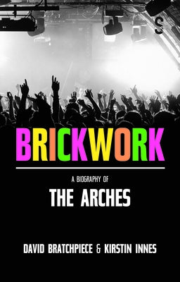 Brickwork: A Biography of the Arches by Innes, Kirstin
