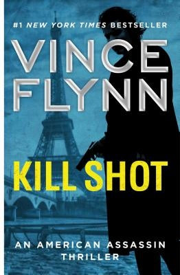 Kill Shot, Volume 2: An American Assassin Thriller by Flynn, Vince