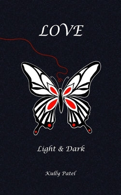 Love: Light and Dark by Patel, Kully