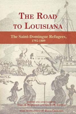 The Road to Louisiana: The Saint-Domingue Refugees 1792-1809 by Brasseaux, Carl