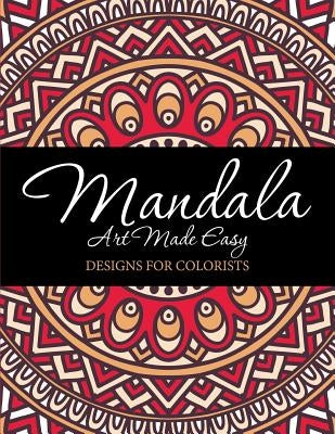 Mandala Art Made Easy: Designs for Colorists by Speedy Publishing LLC
