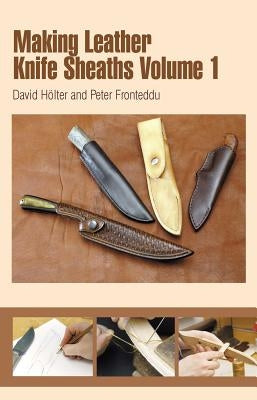 Making Leather Knife Sheaths, Volume 1 by Holter, David