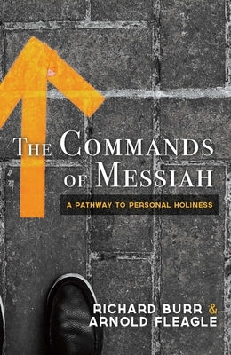 Commands of Messiah: A Pathway to Personal Holiness by Burr, Richard