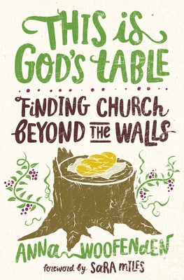 This Is God's Table: Finding Church Beyond the Walls by Anna Woofenden
