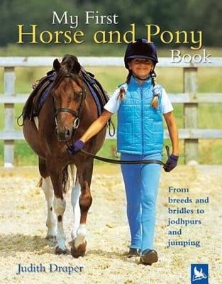 My First Horse and Pony Book: From Breeds and Bridles to Jophpurs and Jumping by Draper, Judith