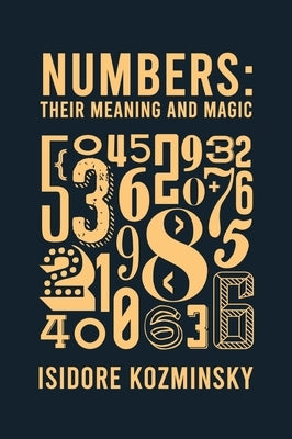 Numbers Their Meaning And Magic Hardcover by Kozminsky, Isidore