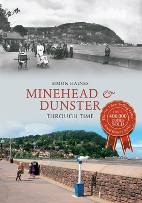 Minehead & Dunster Through Time by Haines, Simon