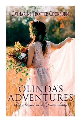 Olinda's Adventures: The Amours of a Young Lady: Romance Novel by Cockburn, Catharine Trotter