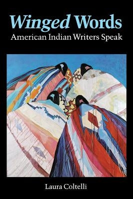 Winged Words: American Indian Writers Speak by Coltelli, Laura