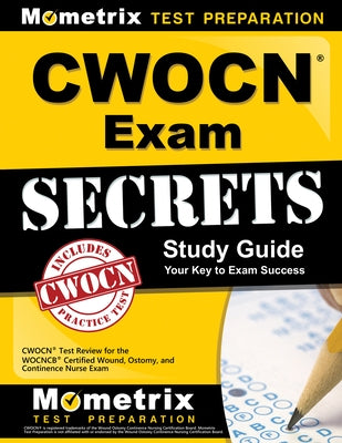 Cwocn Exam Secrets Study Guide: Cwocn Test Review for the Wocncb Certified Wound, Ostomy, and Continence Nurse Exam by Mometrix Wound Care Certification Test T