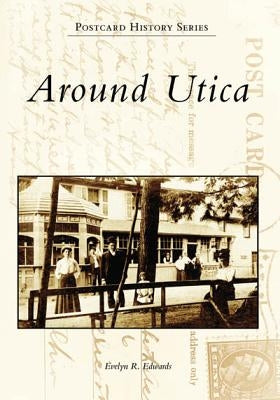 Around Utica by Edwards, Evelyn R.