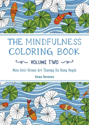 The Mindfulness Coloring Book - Volume Two: More Anti-Stress Art Therapy by Farrarons, Emma