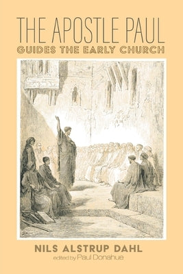 The Apostle Paul Guides the Early Church by Dahl, Nils Alstrup