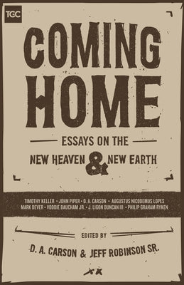 Coming Home: Essays on the New Heaven and the New Earth: Essays by Carson, D. A.