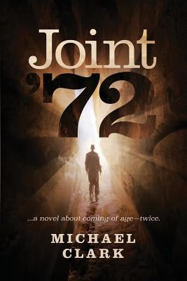 Joint '72: ...a novel about coming of age-twice by Clark, Michael