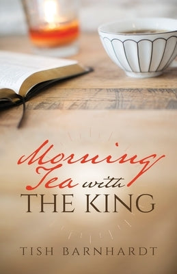 Morning Tea with the King by Barnhardt, Tish