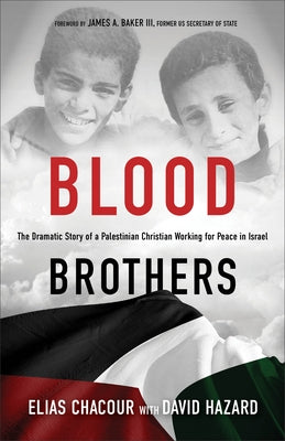 Blood Brothers: The Dramatic Story of a Palestinian Christian Working for Peace in Israel by Chacour, Elias