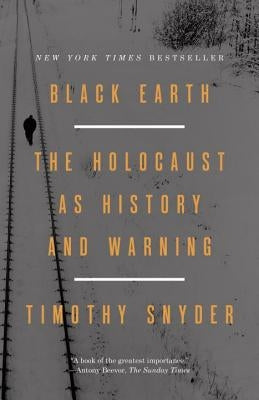 Black Earth: The Holocaust as History and Warning by Snyder, Timothy